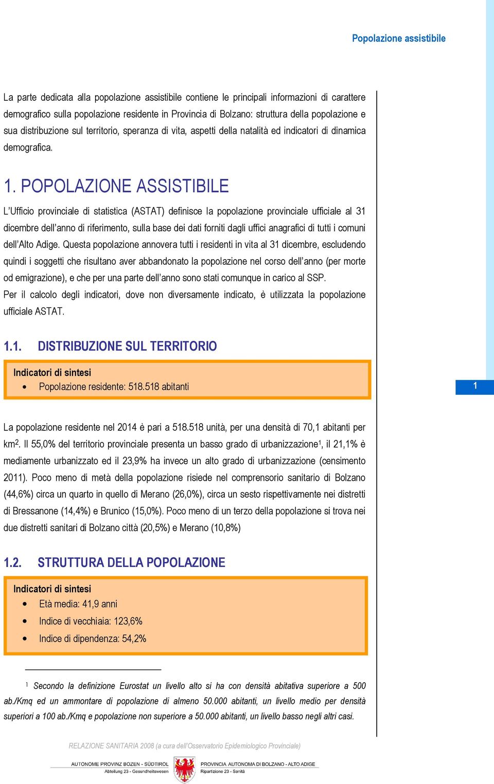 POPOLAZIONE ASSISTIBILE L Ufficio provinciale di statistica (ASTAT) definisce la popolazione provinciale ufficiale al 31 dicembre dell anno di riferimento, sulla base dei dati forniti dagli uffici