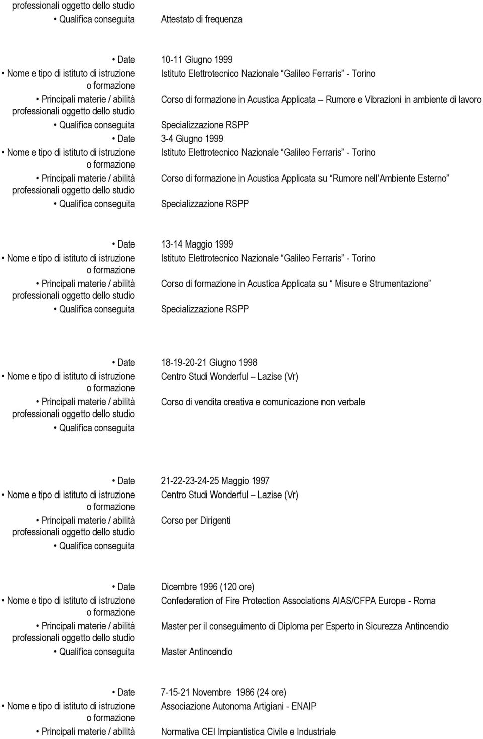 Nazionale Galileo Ferraris - Torino Corso di in Acustica Applicata su Misure e Strumentazione Specializzazione RSPP 18-19-20-21 Giugno 1998 Centro Studi Wonderful Lazise (Vr) Corso di vendita