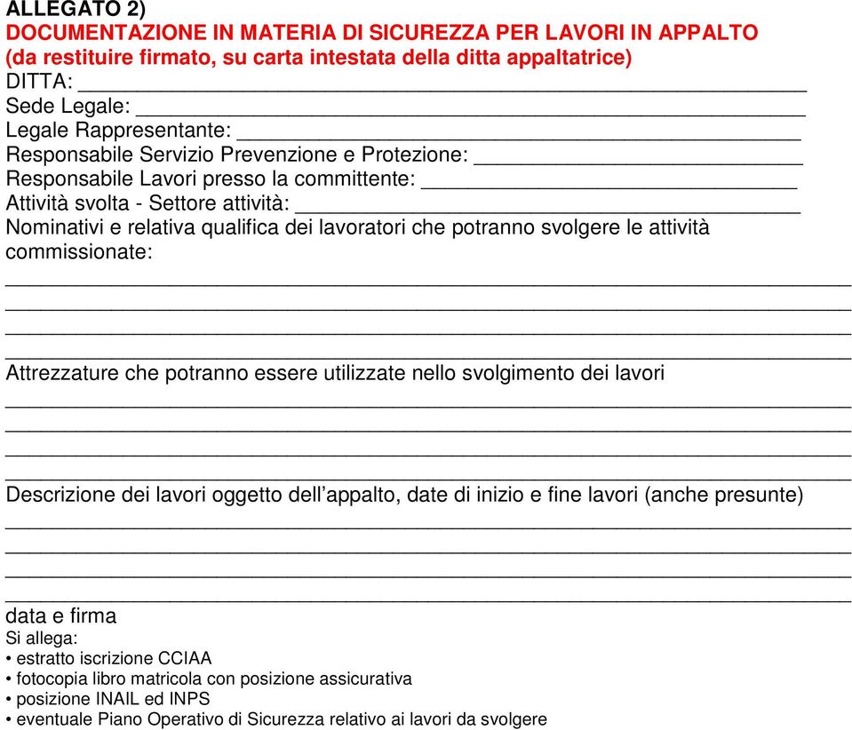 svolgere le attività commissionate: Attrezzature che potranno essere utilizzate nello svolgimento dei lavori Descrizione dei lavori oggetto dell appalto, date di inizio e fine lavori (anche