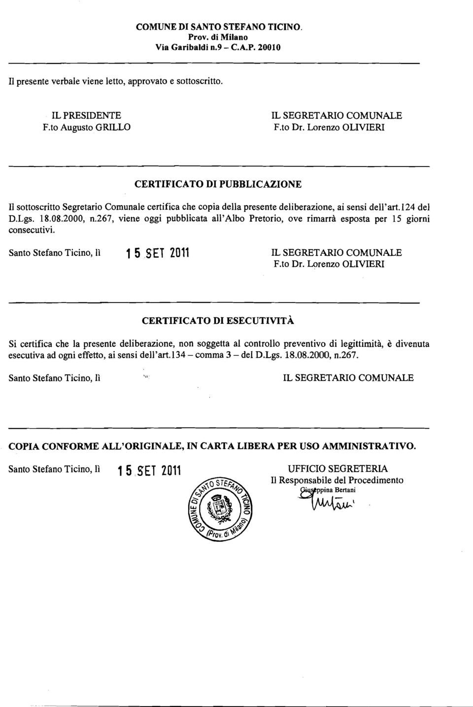 267, viene oggi pubblicata all'albo Pretorio, ove rimarrà esposta per 15 giorni consecutivi. Santo Stefano Ticino, lì 1 5 BET 2011 IL SEGRETARIO COMUNALE F.to Dr.