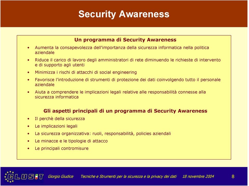 tutto il personale aziendale Aiuta a comprendere le implicazioni legali relative alle responsabilità connesse alla sicurezza informatica Gli aspetti principali di un programma di Security Awareness