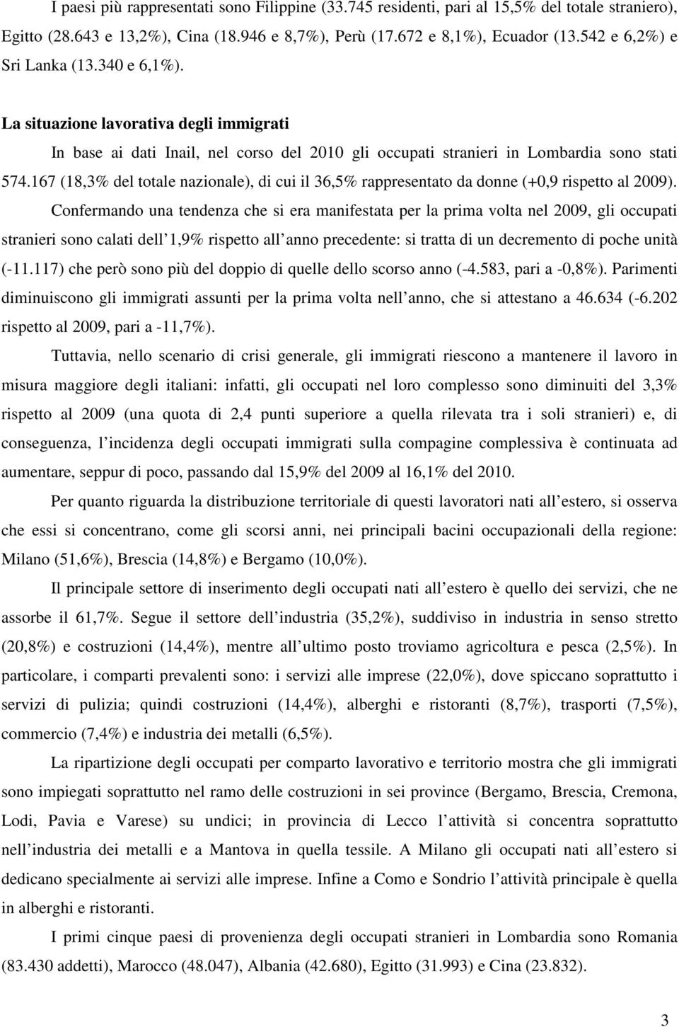 167 (18,3% del totale nazionale), di cui il 36,5% rappresentato da donne (+0,9 rispetto al 2009).