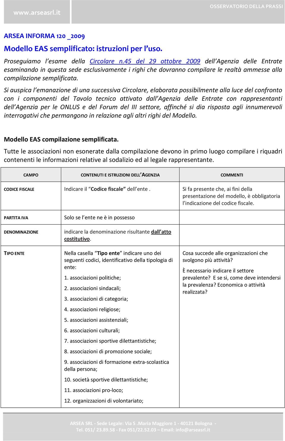 Si auspica l emanazione di una successiva Circolare, elaborata possibilmente alla luce del confronto con i componenti del Tavolo tecnico attivato dall Agenzia delle Entrate con rappresentanti dell