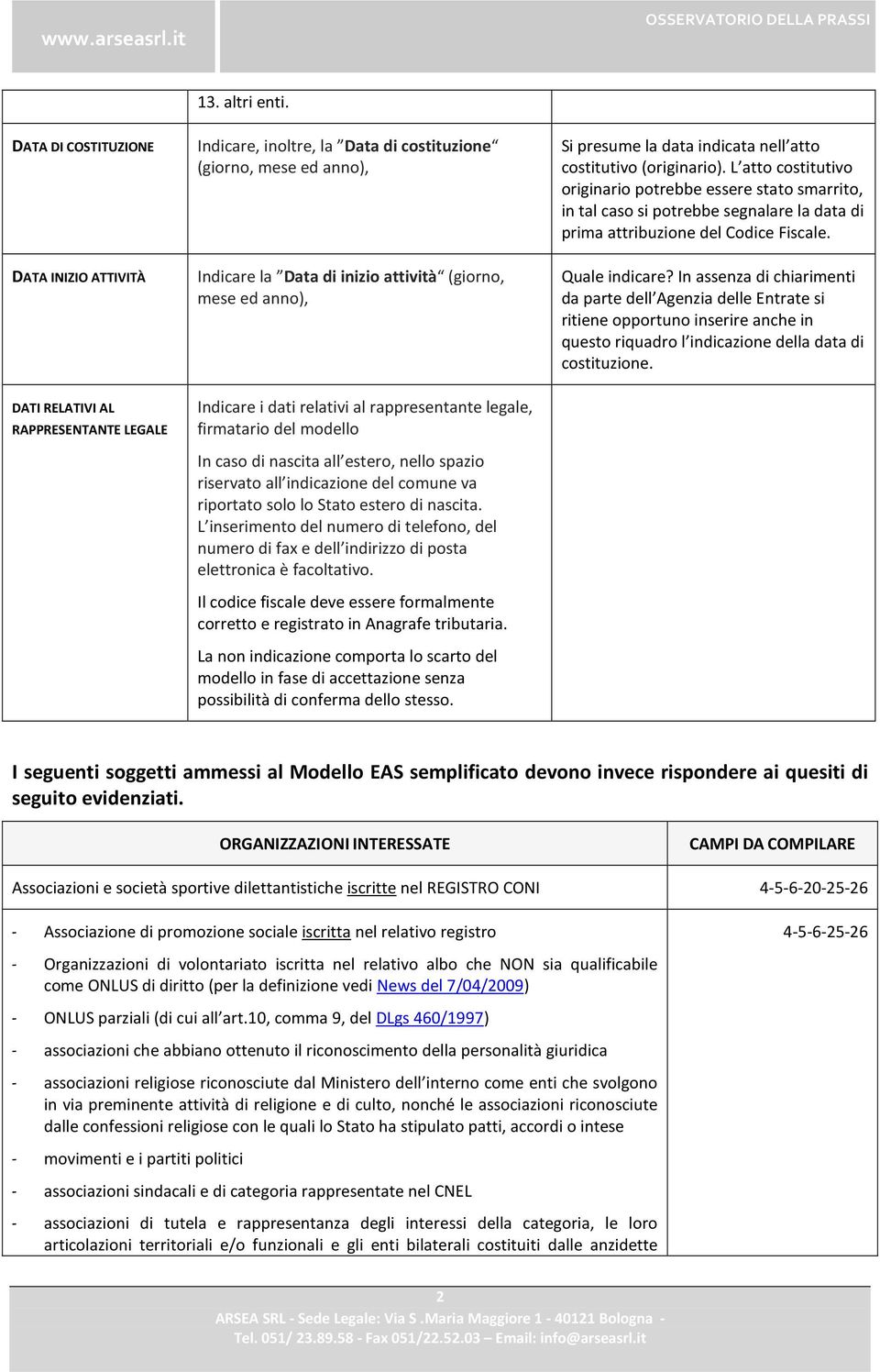 nell atto costitutivo (originario). L atto costitutivo originario potrebbe essere stato smarrito, in tal caso si potrebbe segnalare la data di prima attribuzione del Codice Fiscale. Quale indicare?