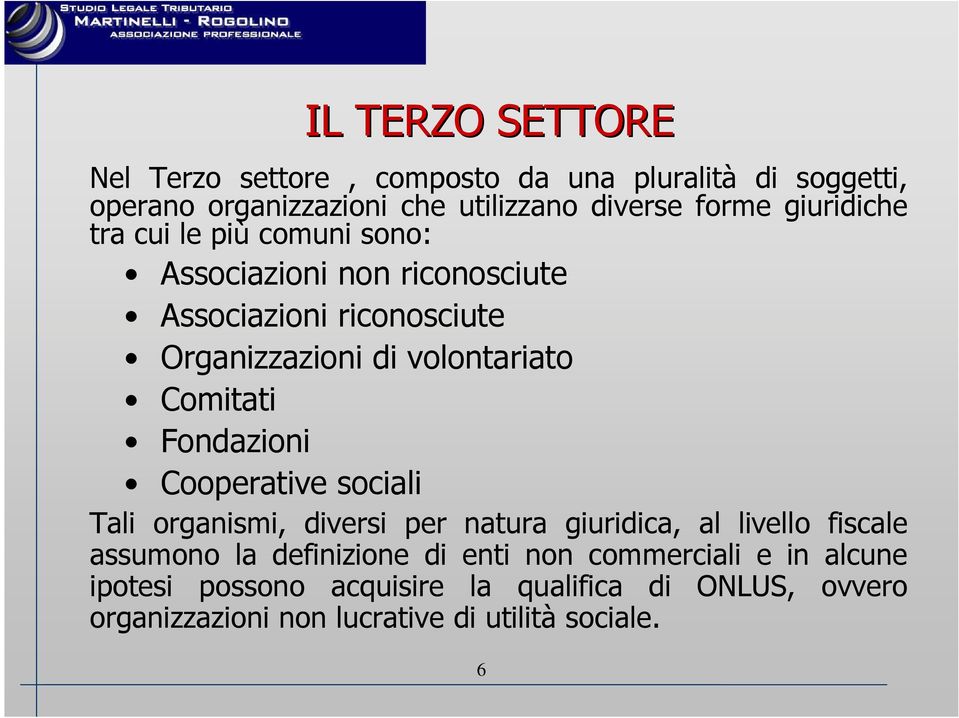 Comitati Fondazioni Cooperative sociali Tali organismi, diversi per natura giuridica, al livello fiscale assumono la definizione