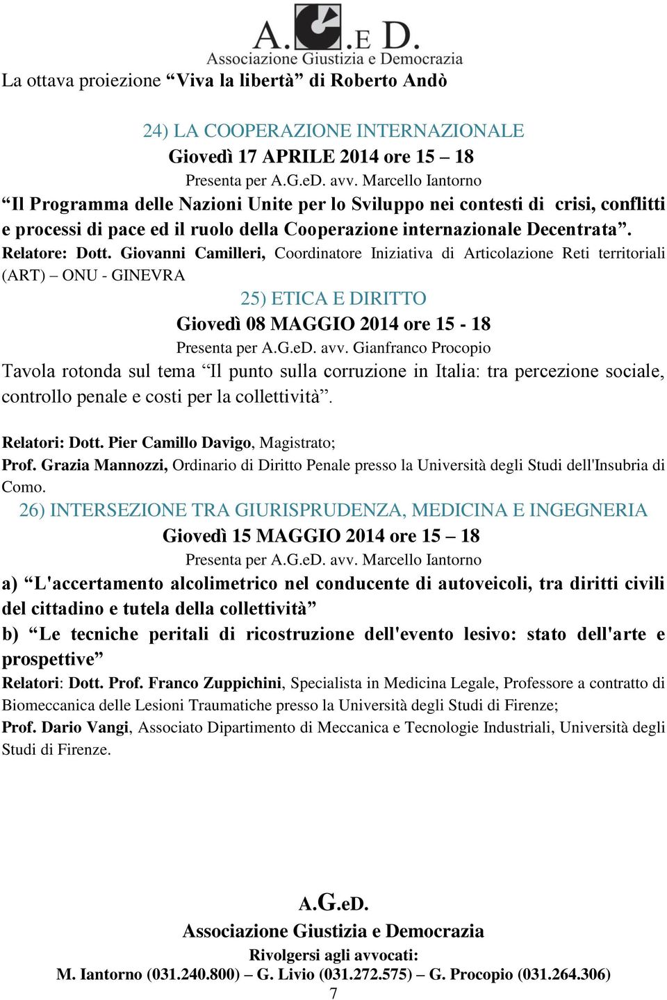 Giovanni Camilleri, Coordinatore Iniziativa di Articolazione Reti territoriali (ART) ONU - GINEVRA 25) ETICA E DIRITTO Giovedì 08 MAGGIO 2014 ore 15-18 Tavola rotonda sul tema Il punto sulla