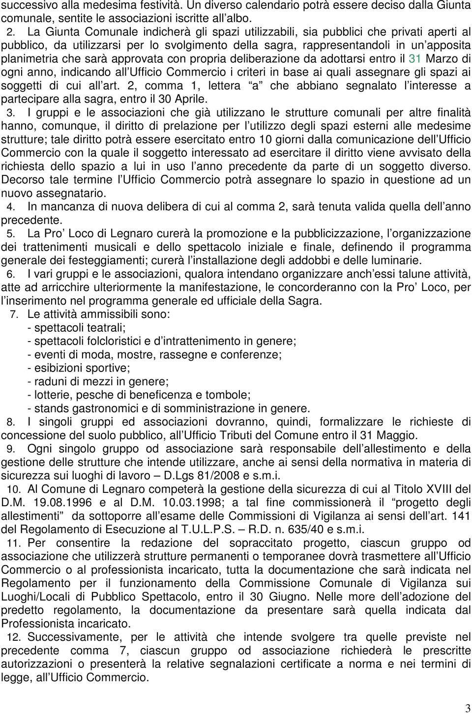 approvata con propria deliberazione da adottarsi entro il 31 Marzo di ogni anno, indicando all Ufficio Commercio i criteri in base ai quali assegnare gli spazi ai soggetti di cui all art.