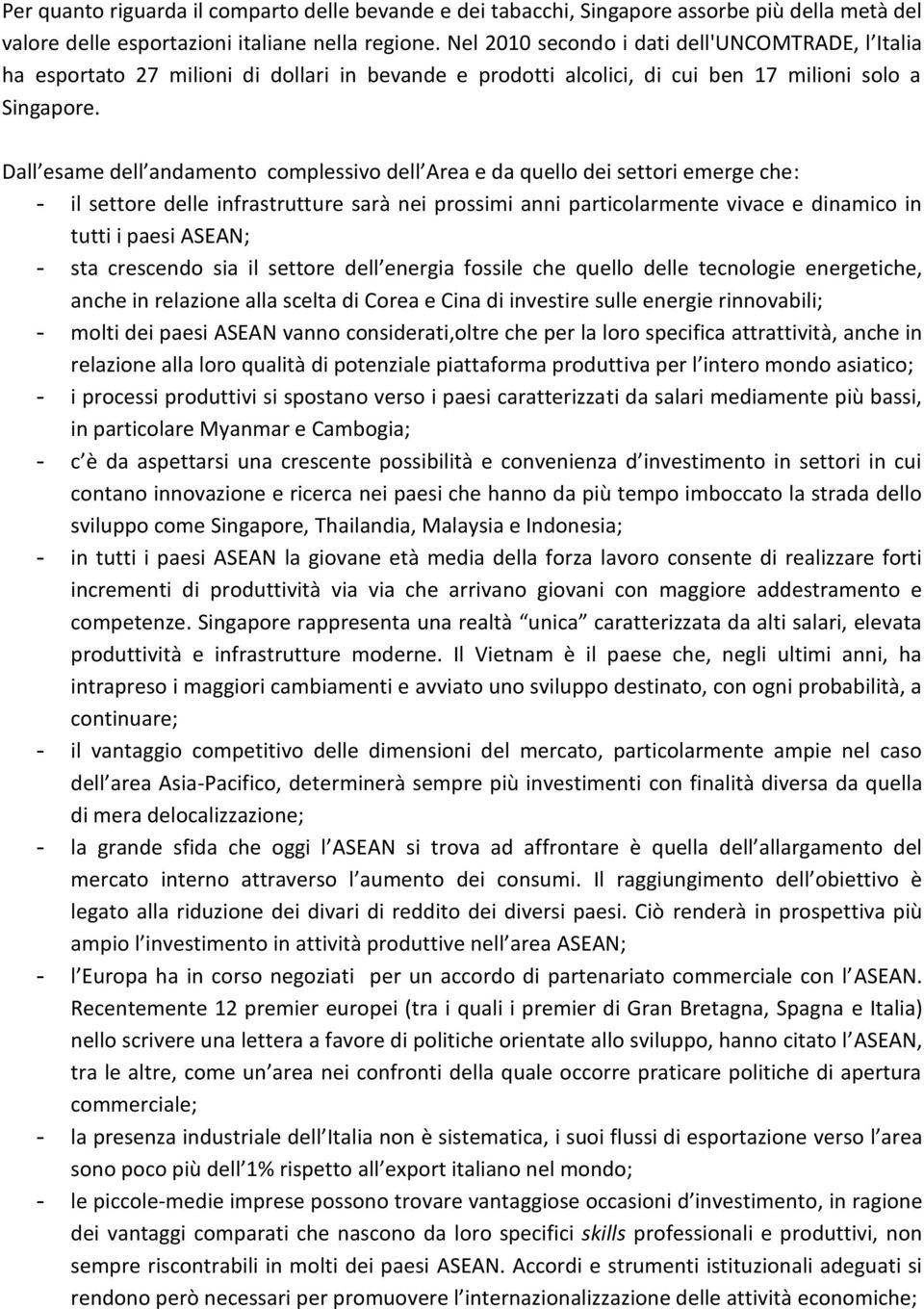 Dall esame dell andamento complessivo dell Area e da quello dei settori emerge che: - il settore delle infrastrutture sarà nei prossimi anni particolarmente vivace e dinamico in tutti i paesi ASEAN;