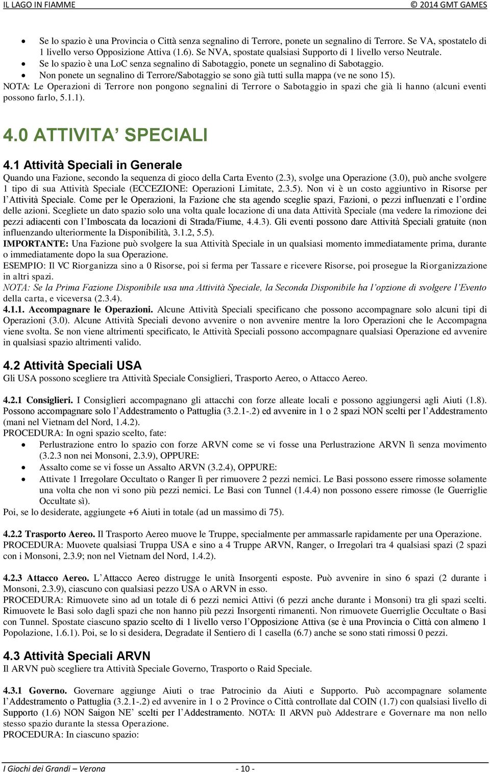 Non ponete un segnalino di Terrore/Sabotaggio se sono già tutti sulla mappa (ve ne sono 15).