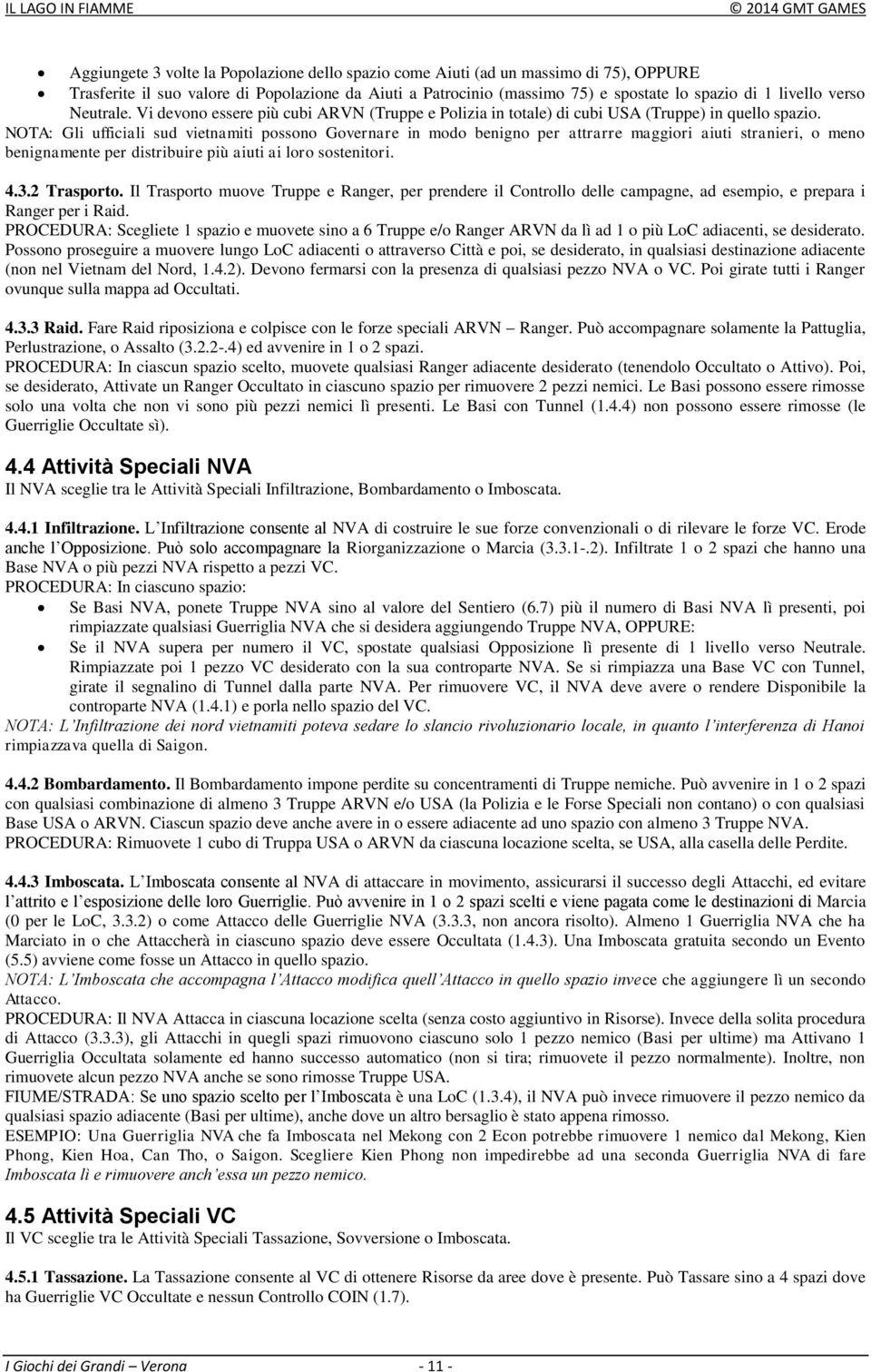 NOTA: Gli ufficiali sud vietnamiti possono Governare in modo benigno per attrarre maggiori aiuti stranieri, o meno benignamente per distribuire più aiuti ai loro sostenitori. 4.3.2 Trasporto.