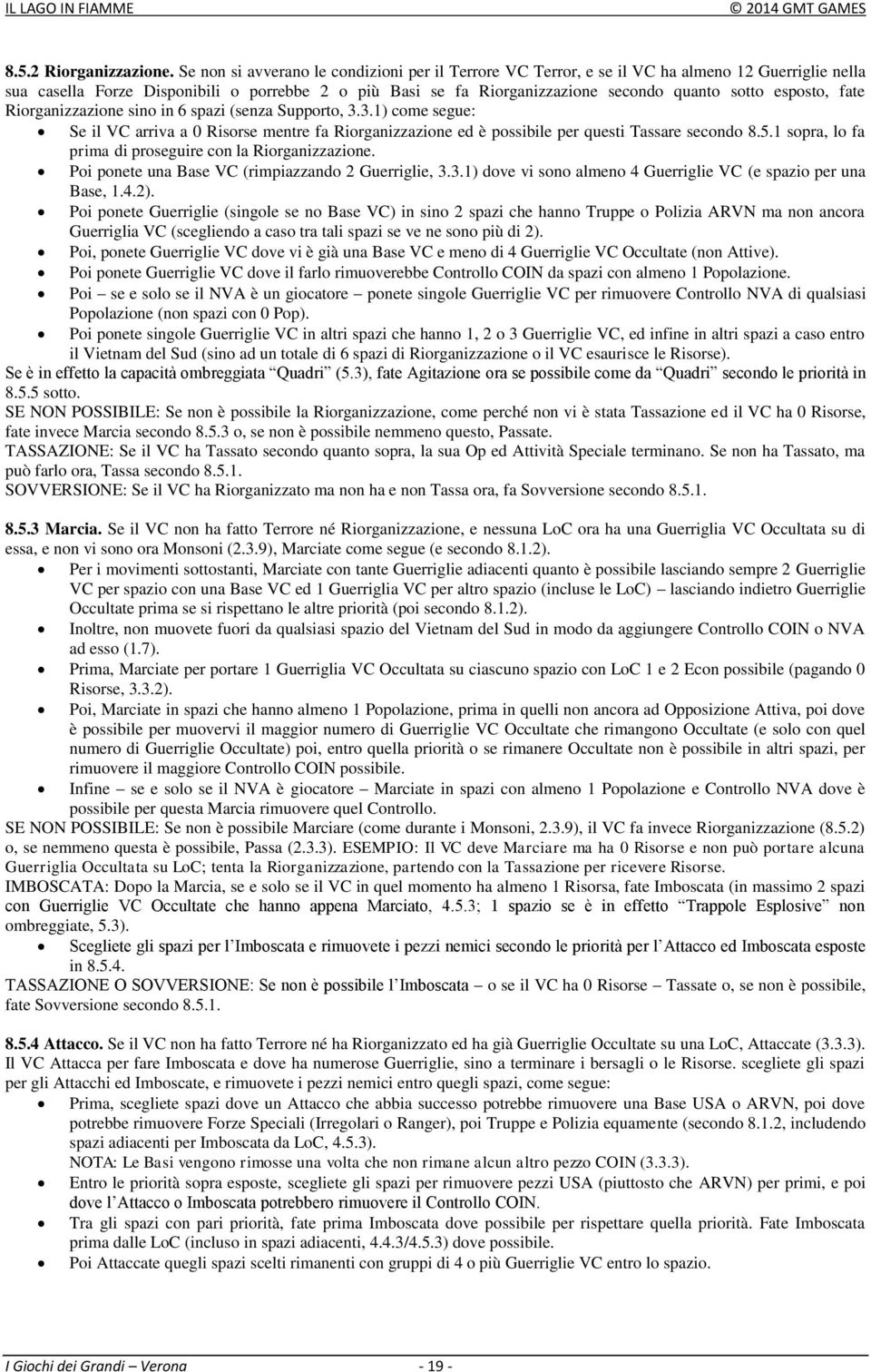 esposto, fate Riorganizzazione sino in 6 spazi (senza Supporto, 3.3.1) come segue: Se il VC arriva a 0 Risorse mentre fa Riorganizzazione ed è possibile per questi Tassare secondo 8.5.