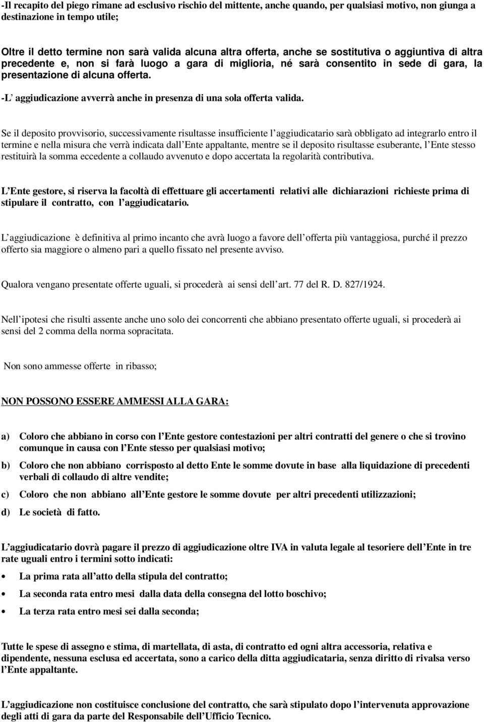 -L aggiudicazione avverrà anche in presenza di una sola offerta valida.