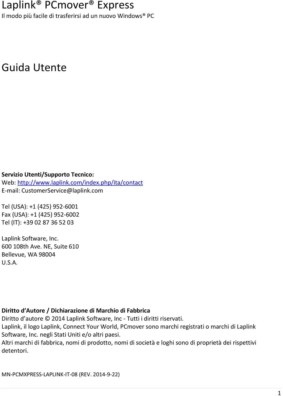 NE, Suite 610 Bellevue, WA 98004 U.S.A. Diritto d Autore / Dichiarazione di Marchio di Fabbrica Diritto d autore 2014 Laplink Software, Inc - Tutti i diritti riservati.