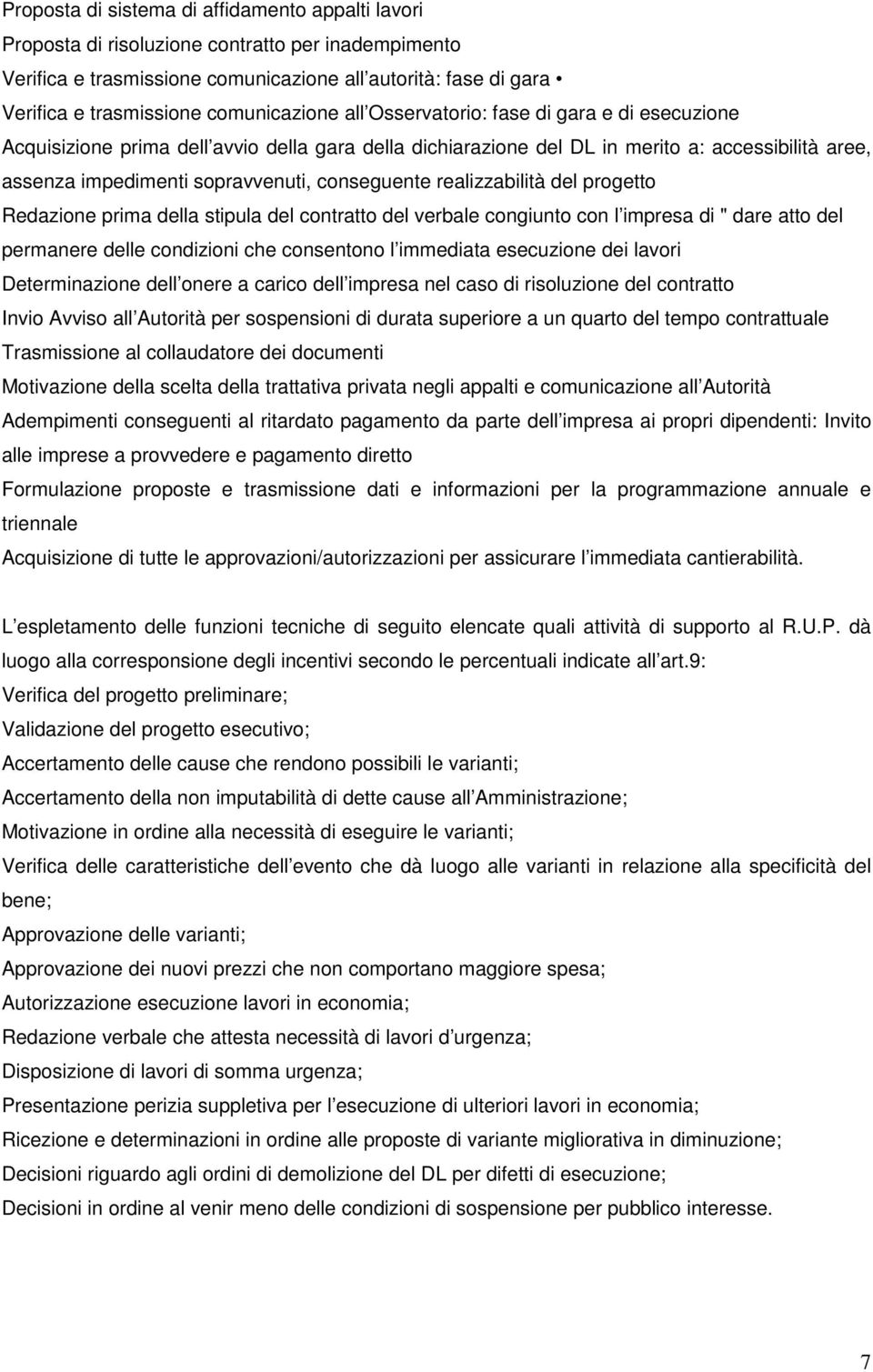 conseguente realizzabilità del progetto Redazione prima della stipula del contratto del verbale congiunto con l impresa di " dare atto del permanere delle condizioni che consentono l immediata