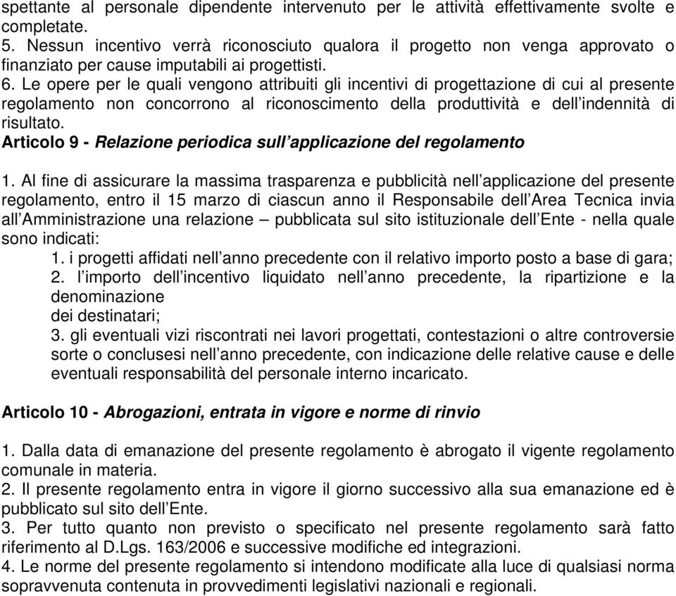 Le opere per le quali vengono attribuiti gli incentivi di progettazione di cui al presente regolamento non concorrono al riconoscimento della produttività e dell indennità di risultato.