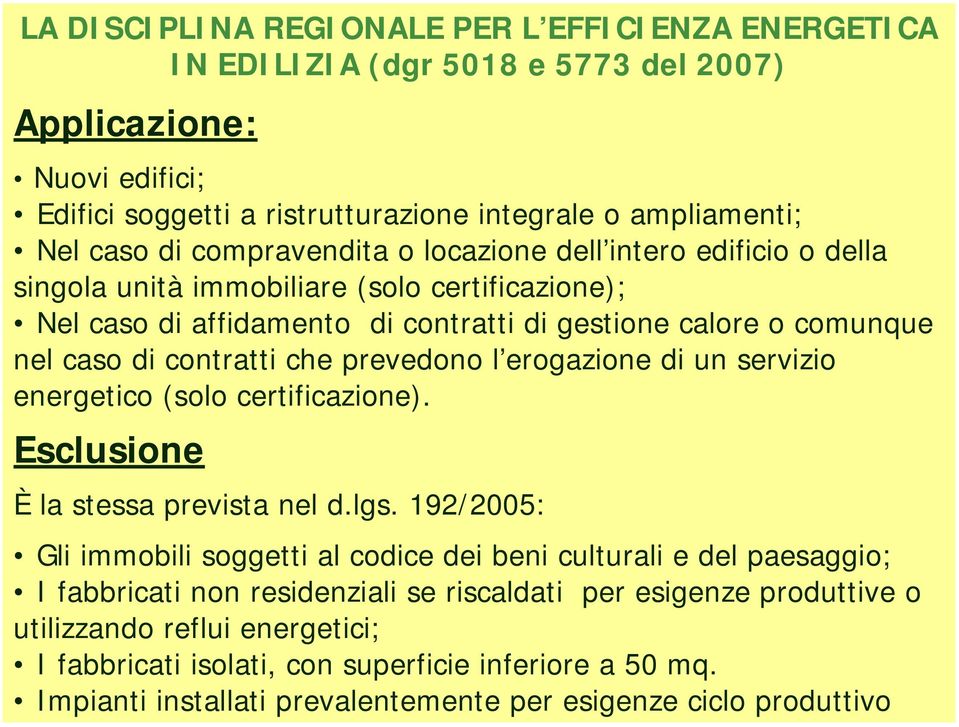 prevedono l erogazione di un servizio energetico (solo certificazione). Esclusione È la stessa prevista nel d.lgs.