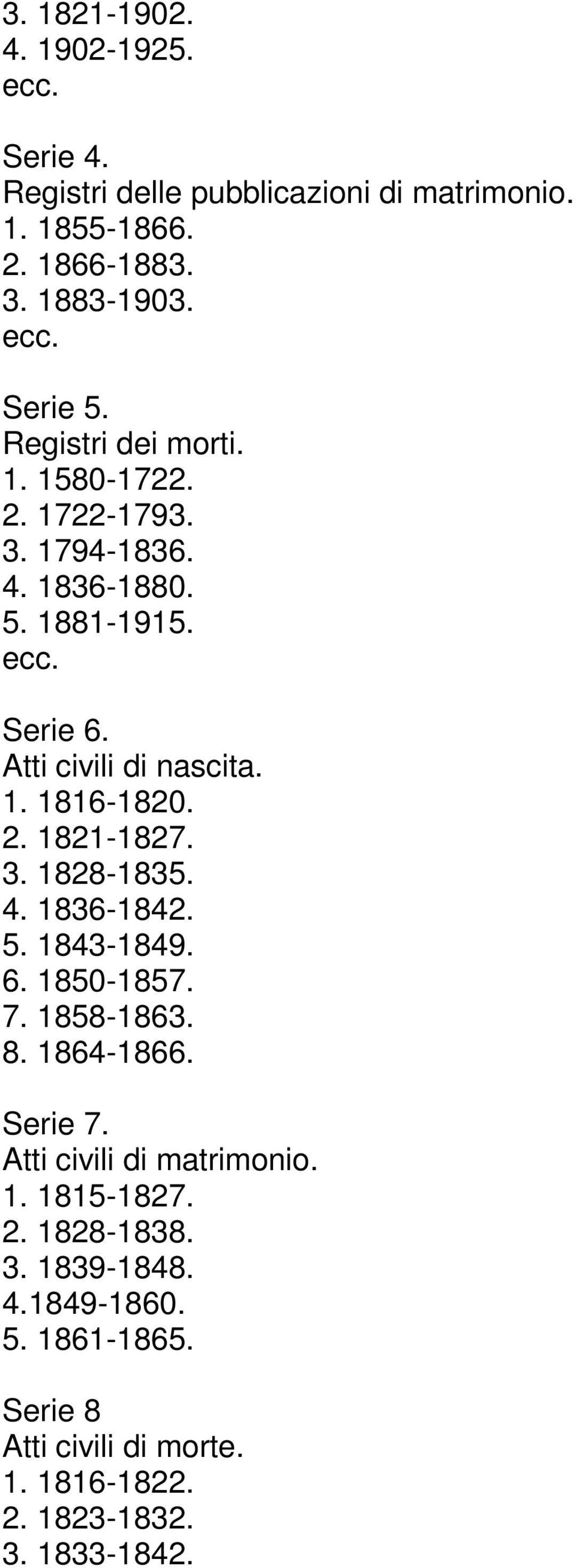 2. 1821-1827. 3. 1828-1835. 4. 1836-1842. 5. 1843-1849. 6. 1850-1857. 7. 1858-1863. 8. 1864-1866. Serie 7. Atti civili di matrimonio. 1. 1815-1827.