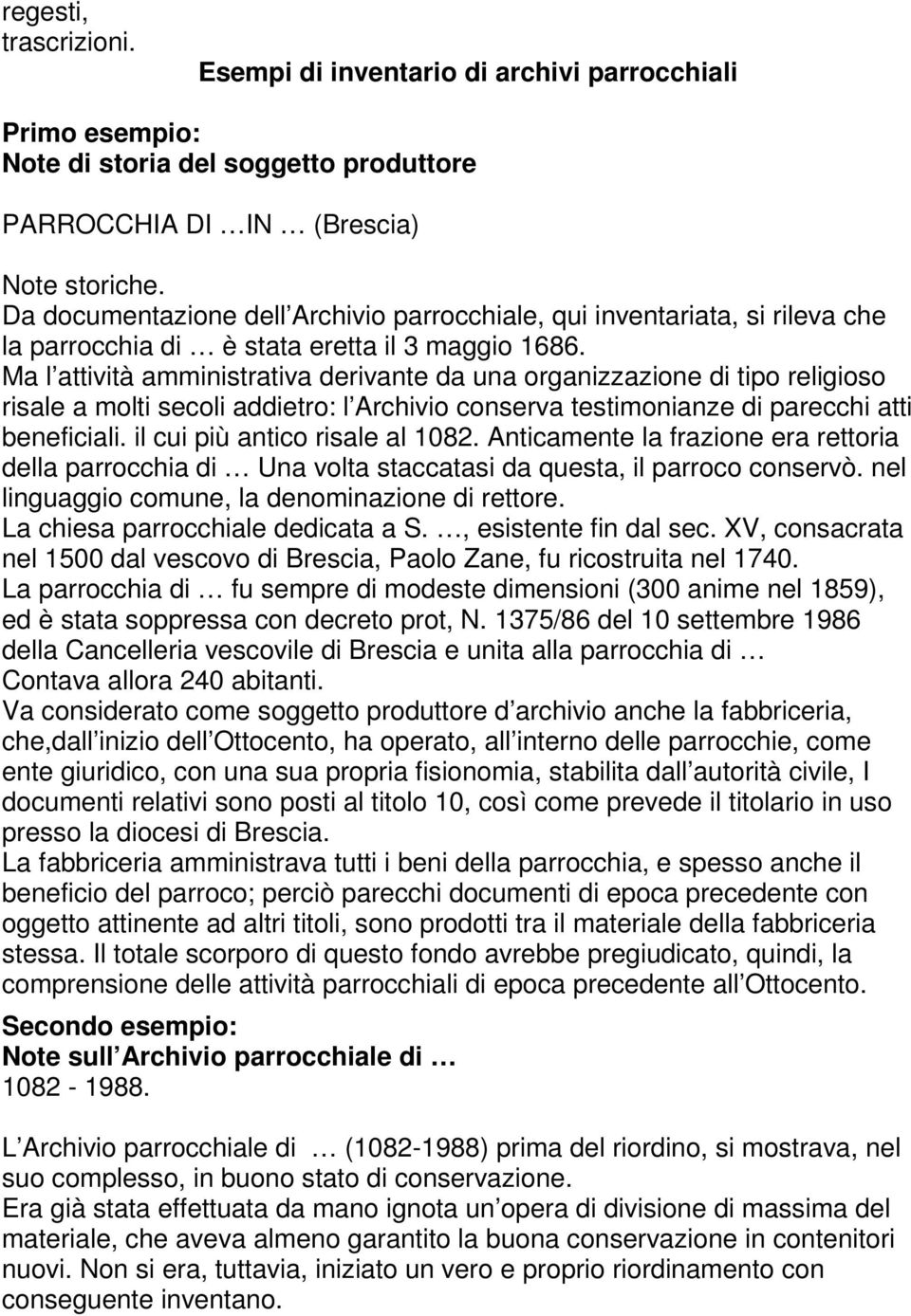 Ma l attività amministrativa derivante da una organizzazione di tipo religioso risale a molti secoli addietro: l Archivio conserva testimonianze di parecchi atti beneficiali.