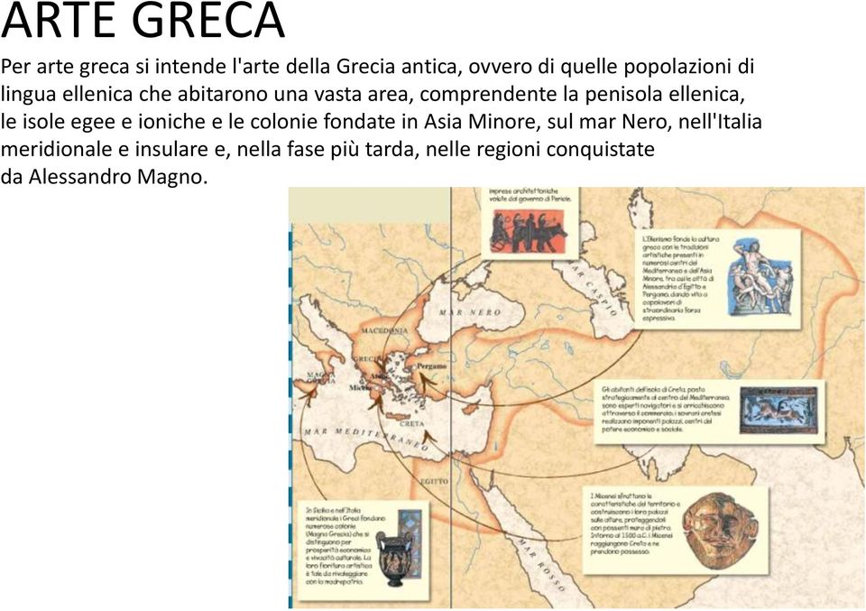 ellenica, le isole egee e ioniche e le colonie fondate in Asia Minore, sul mar Nero,