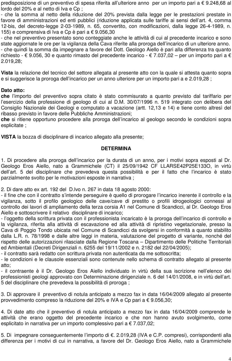 (riduzione applicata sulle tariffe ai sensi dell art. 4, comma 12-bis, del decreto-legge 2-03-1989, n. 65, convertito, con modificazioni, dalla legge 26-4-1989, n.