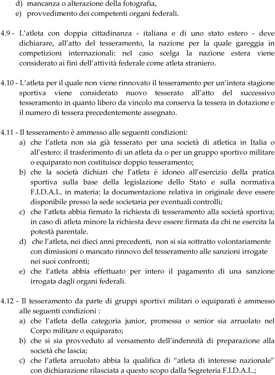 nazione estera viene considerato ai fini dell attività federale come atleta straniero. 4.