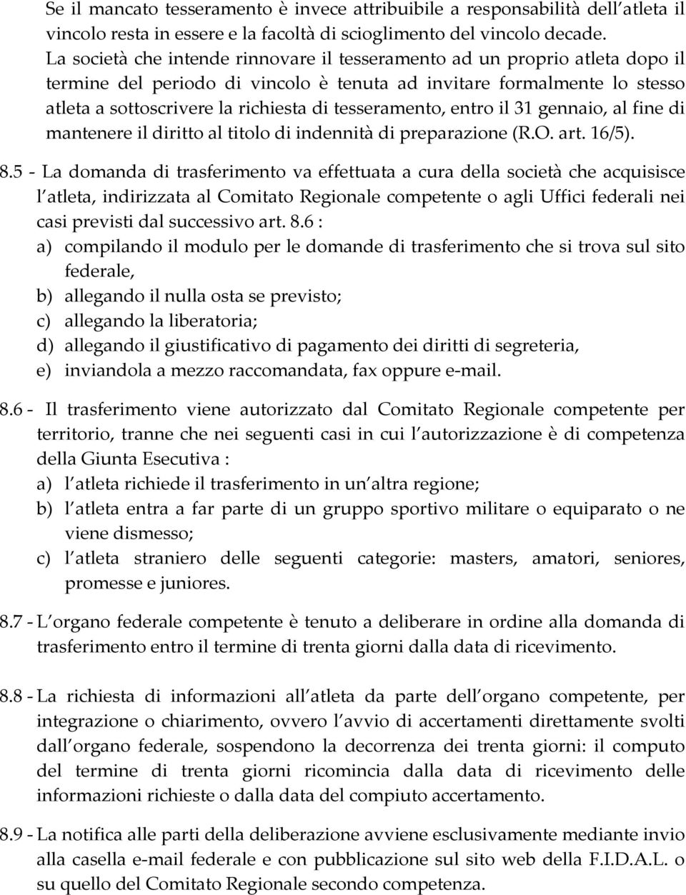 tesseramento, entro il 31 gennaio, al fine di mantenere il diritto al titolo di indennità di preparazione (R.O. art. 16/5). 8.