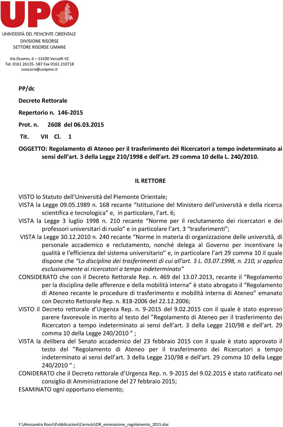 IL RETTORE VISTO lo Statuto dell Università del Piemonte Orientale; VISTA la Legge 09.05.1989 n.