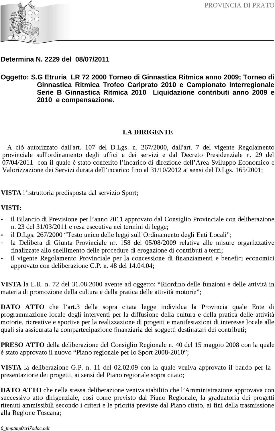 anno 2009 e 2010 e compensazione. LA DIRIGENTE A ciò autorizzato dall'art. 107 del D.Lgs. n. 267/2000, dall'art.