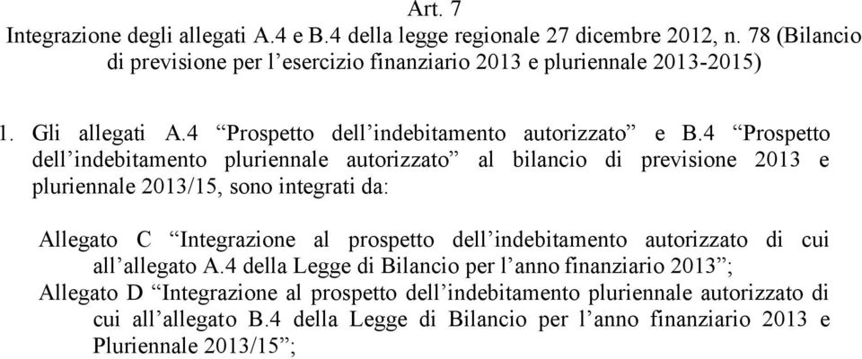 4 Prospetto dell indebitamento pluriennale autorizzato al bilancio di previsione 2013 e pluriennale 2013/15, sono integrati da: Allegato C Integrazione al prospetto dell