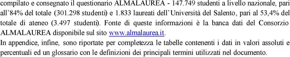 Fonte di queste informazioni è la banca dati del Consorzio ALMALAUREA disponibile sul sito