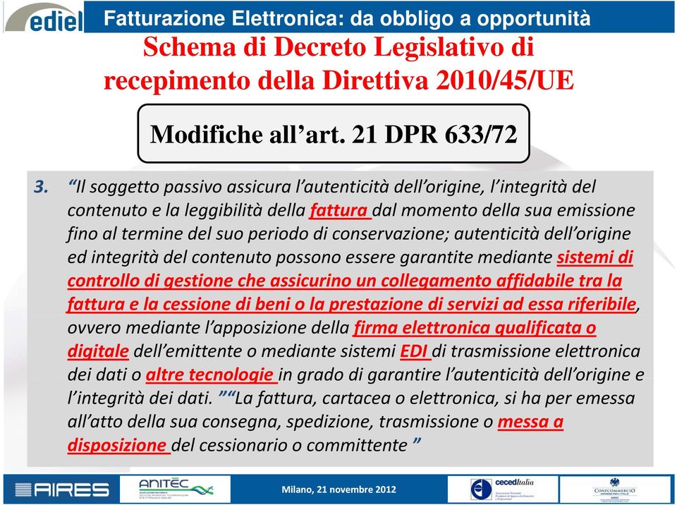 autenticità dell origine ed integrità itàdl del contenuto t possono essere garantite mediante sistemi it idi controllo di gestione che assicurino un collegamento affidabile tra la fattura e la