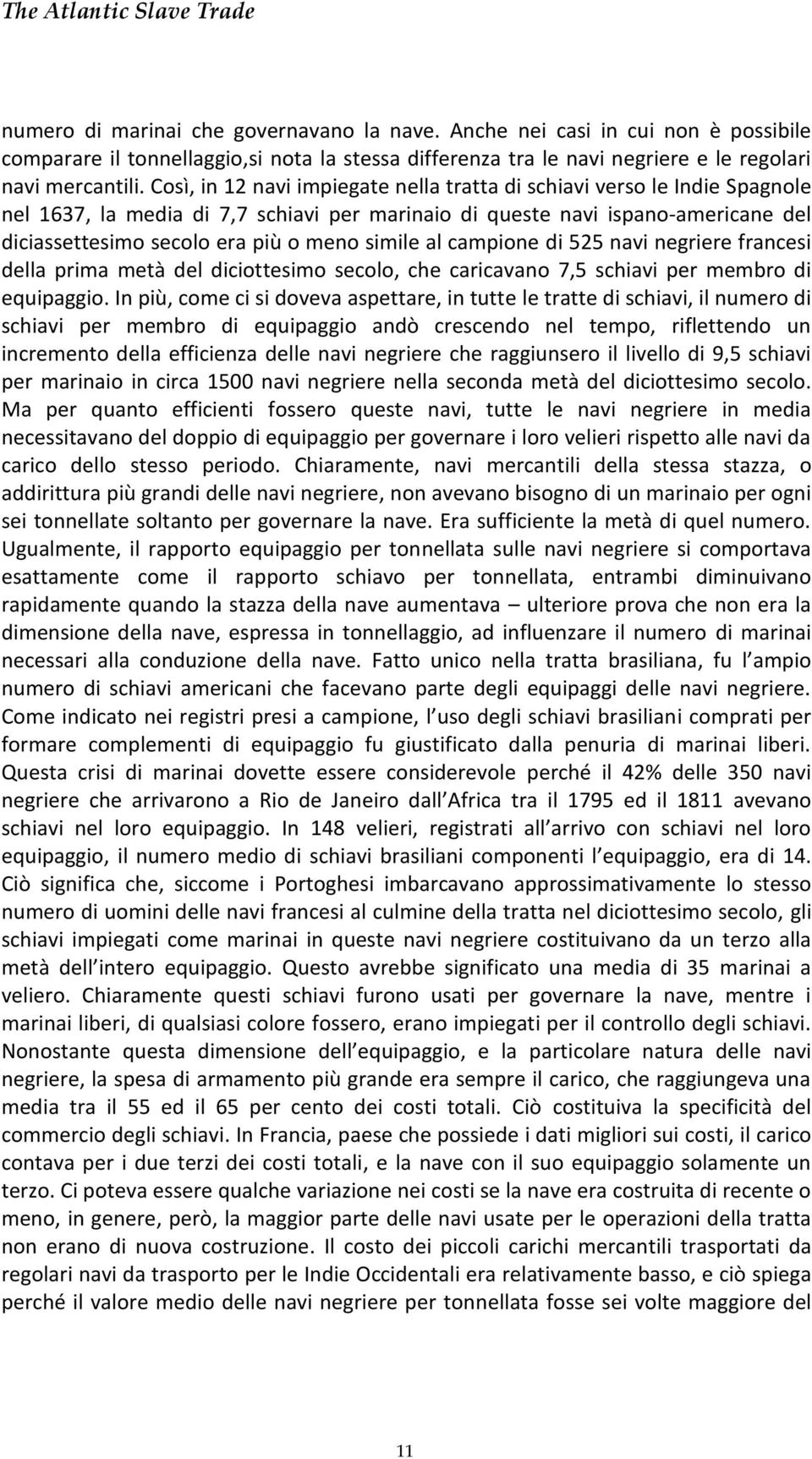 simile al campione di 525 navi negriere francesi della prima metà del diciottesimo secolo, che caricavano 7,5 schiavi per membro di equipaggio.