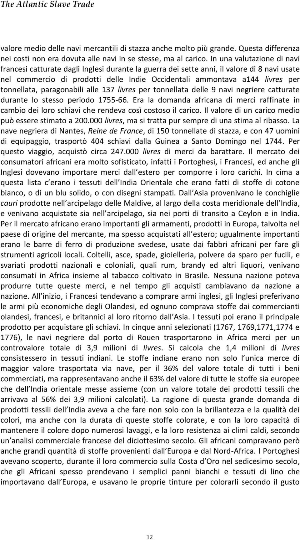 tonnellata, paragonabili alle 137 livres per tonnellata delle 9 navi negriere catturate durante lo stesso periodo 1755-66.