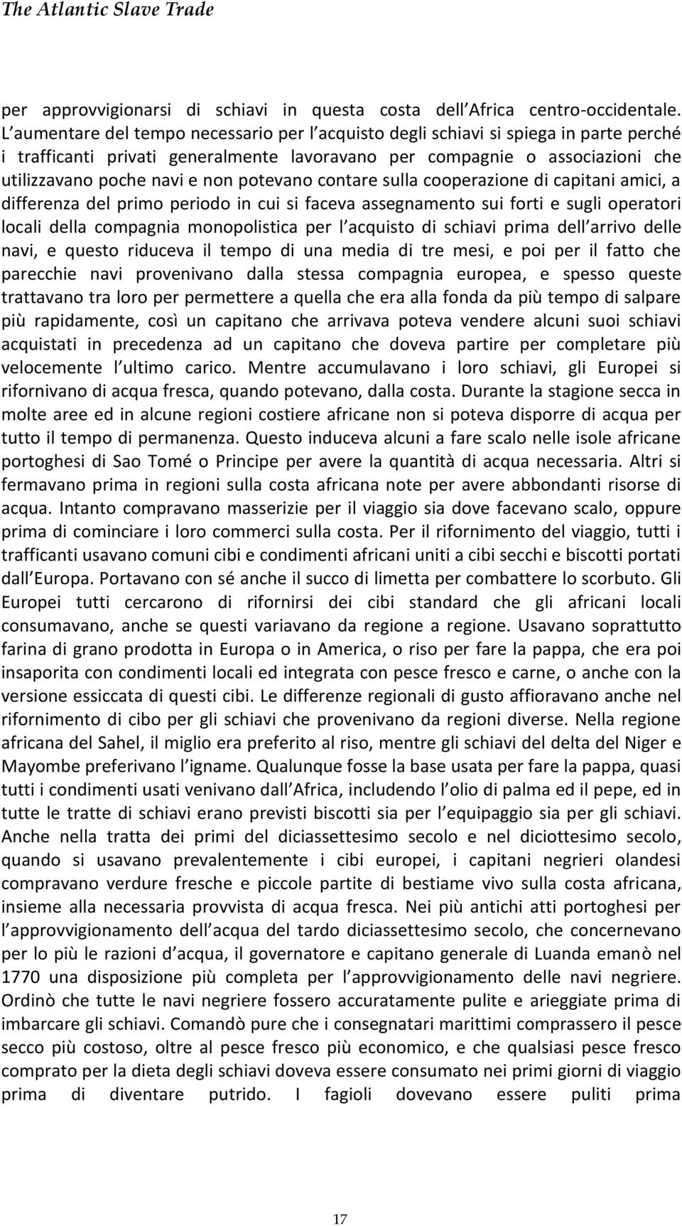 potevano contare sulla cooperazione di capitani amici, a differenza del primo periodo in cui si faceva assegnamento sui forti e sugli operatori locali della compagnia monopolistica per l acquisto di