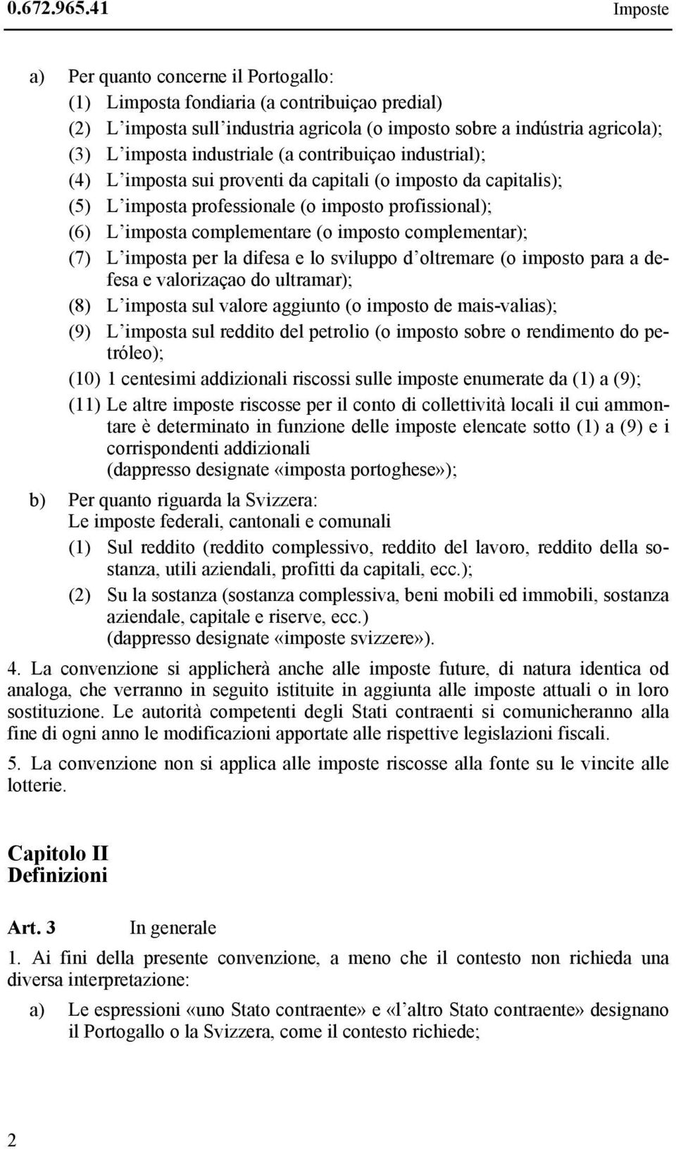 industriale (a contribuiçao industrial); (4) L imposta sui proventi da capitali (o imposto da capitalis); (5) L imposta professionale (o imposto profissional); (6) L imposta complementare (o imposto