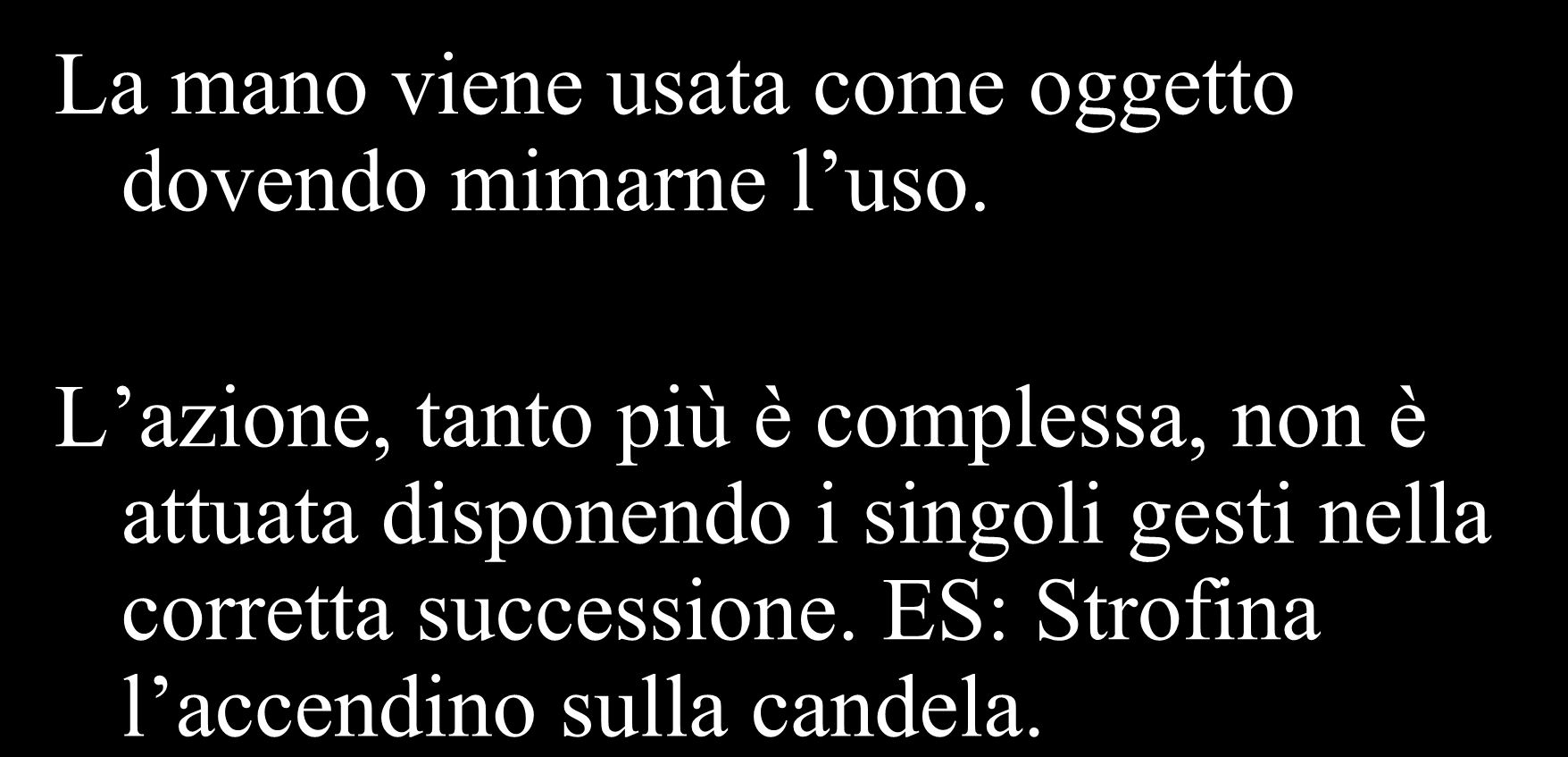 Tipici errori aprassici La mano viene usata come oggetto dovendo mimarne l uso.