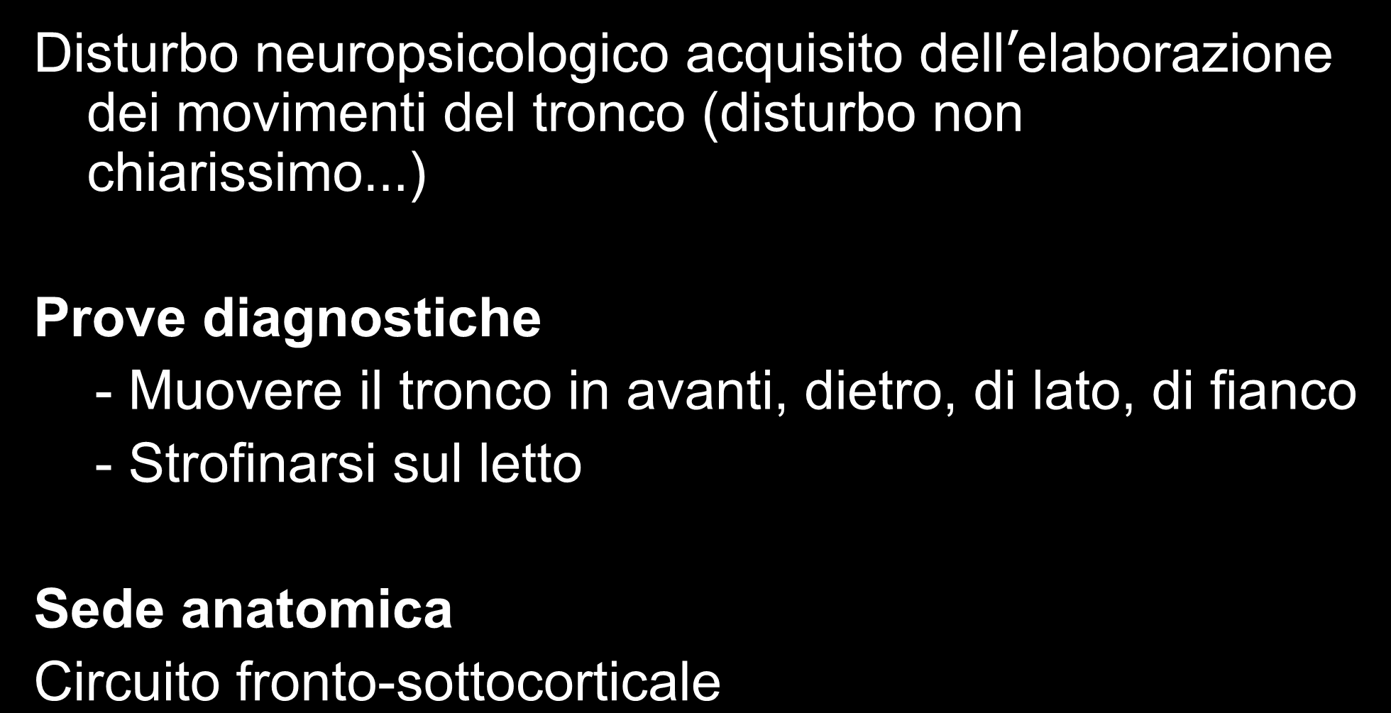 Aprassia del tronco Disturbo neuropsicologico acquisito dell elaborazione dei movimenti del tronco (disturbo non chiarissimo ) Prove