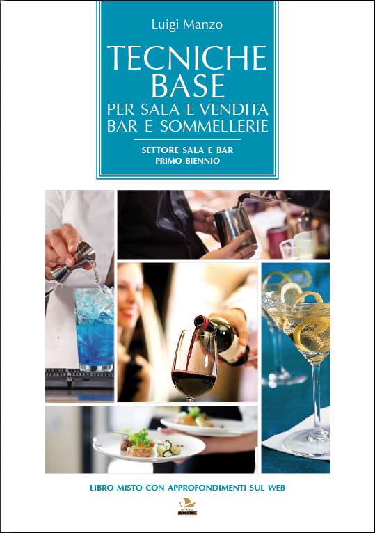 I miei libri pubblicati destinati agli Istituti per i Servizi di Enogastronomia Primo biennio Il libro Tecniche base per sala e vendita, bar e sommellerie Settore Addetto di Sala e Vendita, per il