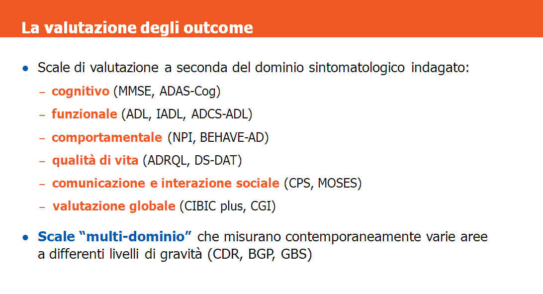 Nella gestione del paziente affetto da AD è importante ricorrere a opportuni strumenti di misura per valutare l effettiva efficacia di un farmaco o, al contrario, il suo fallimento terapeutico.