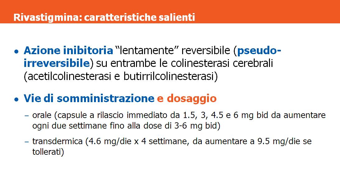 Rivastigmina esercita un azione inibitoria lentamente reversibile (pseudo-irreversibile) su entrambe le colinesterasi cerebrali, acetilcolinesterasi e butirrilcolinesterasi (principale