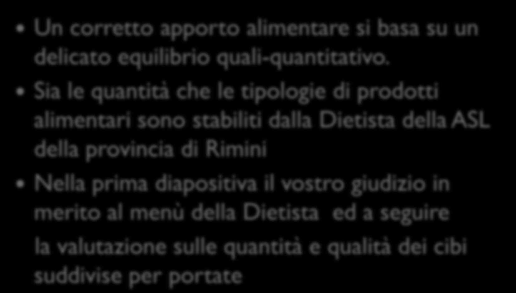 LA QUALITA E LA QUANTITA Un corretto apporto alimentare si basa su un delicato equilibrio quali-quantitativo.