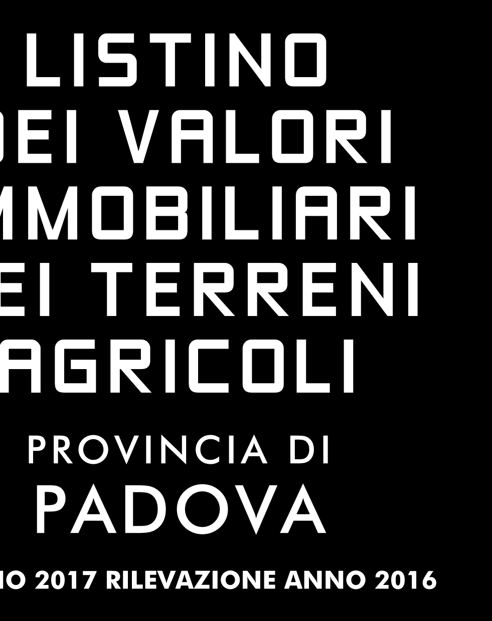 ISSN: 2280-191X LISTINO DEI VALORI IMMOBILIARI DEI TERRENI AGRICOLI PROVINCIA DI PADOVA LISTINO 2017 RILEVAZIONE ANNO 2016 quotazioni dei valori di