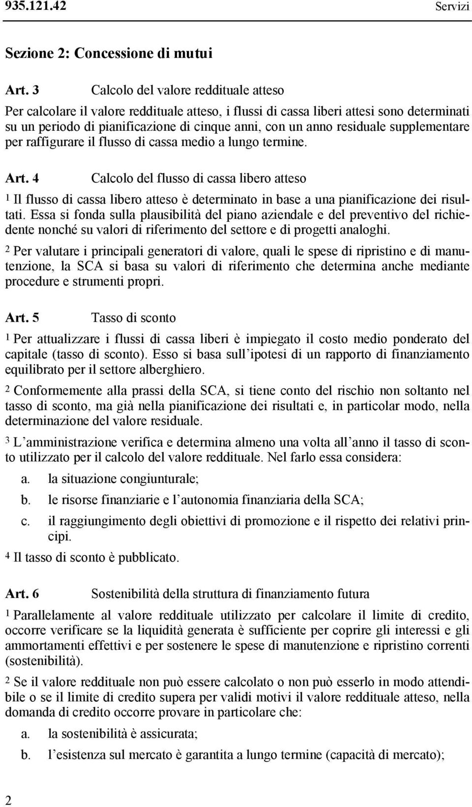 residuale supplementare per raffigurare il flusso di cassa medio a lungo termine. Art.