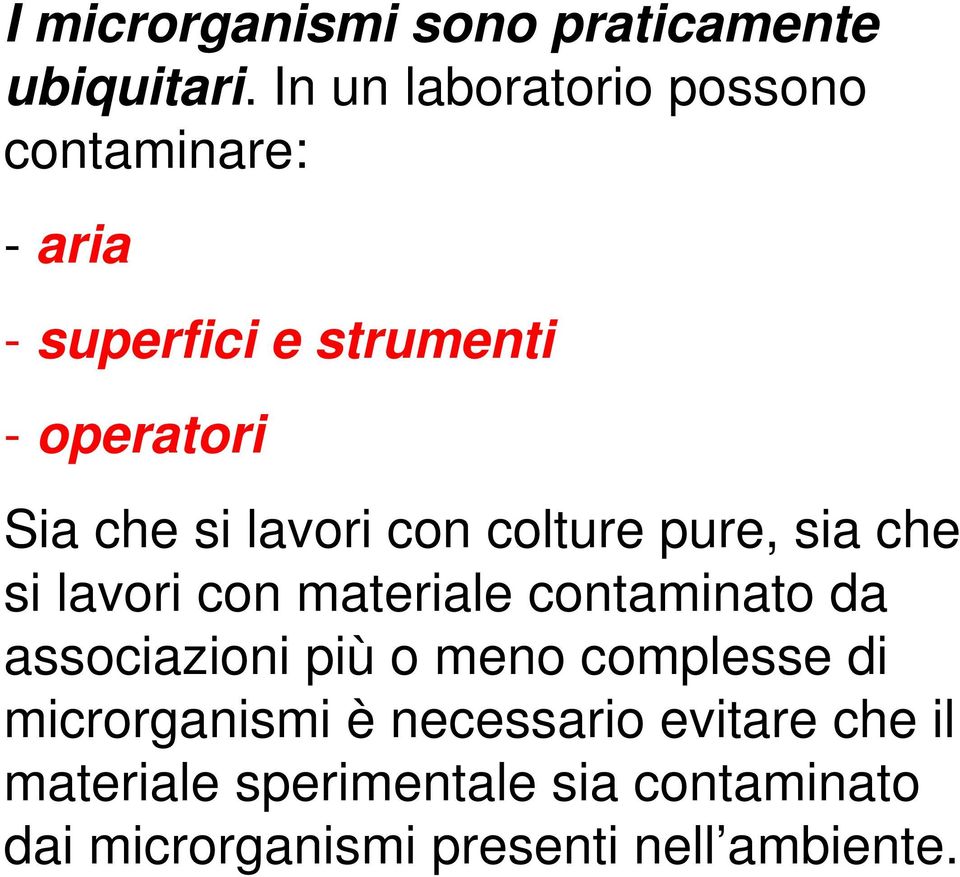 lavori con colture pure, sia che si lavori con materiale contaminato da associazioni più o