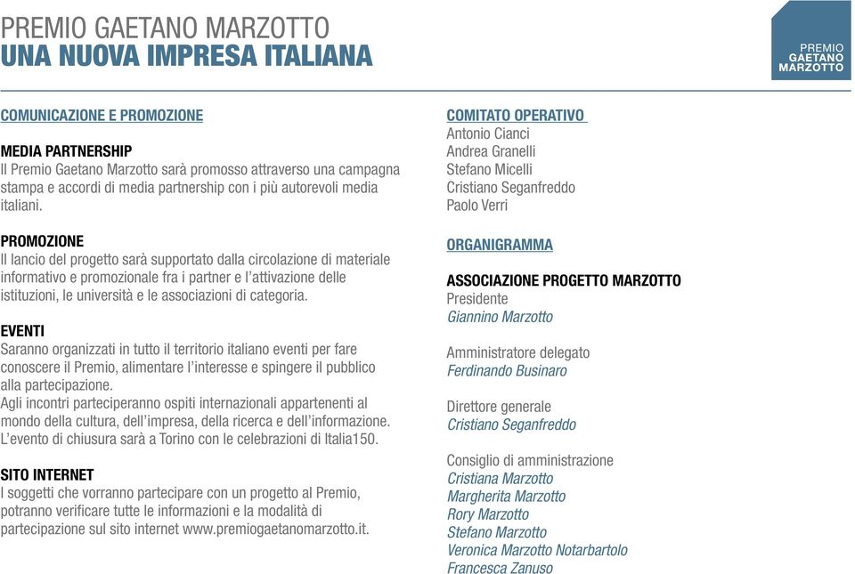 categoria. Eventi Saranno organizzati in tutto il territorio italiano eventi per fare conoscere il Premio, alimentare l interesse e spingere il pubblico alla partecipazione.