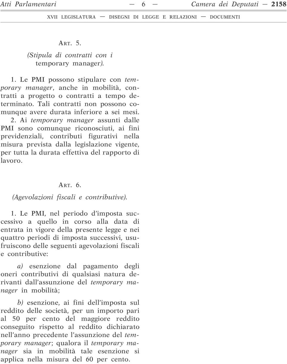 Ai temporary manager assunti dalle PMI sono comunque riconosciuti, ai fini previdenziali, contributi figurativi nella misura prevista dalla legislazione vigente, per tutta la durata effettiva del