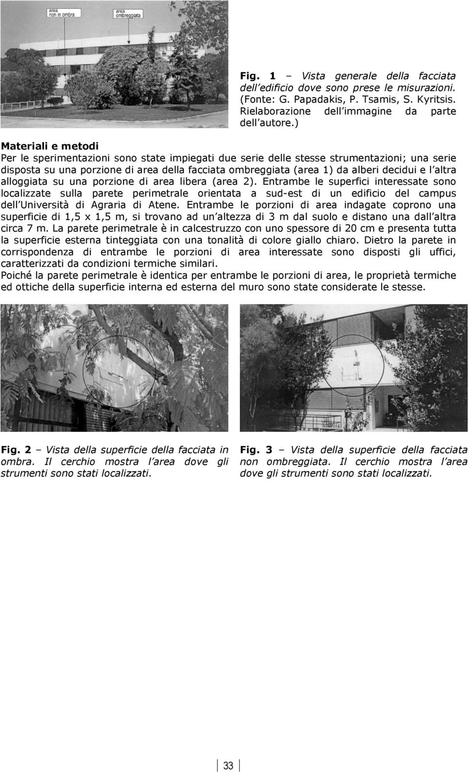 decidui e l altra alloggiata su una porzione di area libera (area 2).