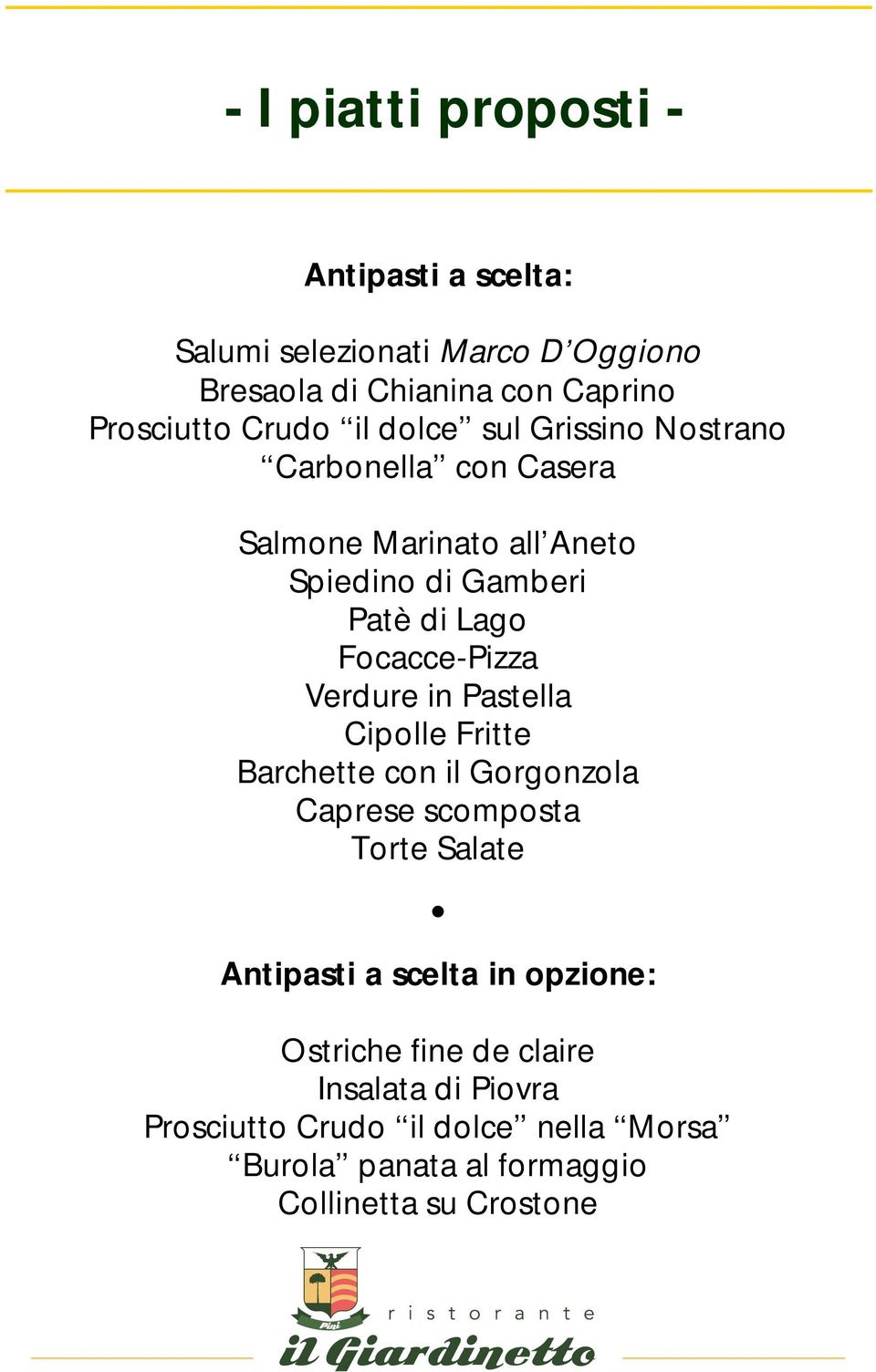 Verdure in Pastella Cipolle Fritte Barchette con il Gorgonzola Caprese scomposta Torte Salate Antipasti a scelta in opzione: