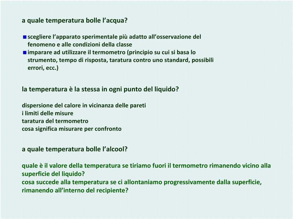 tempo di risposta, taratura contro uno standard, possibili errori, ecc.) la temperatura èla stessa in ogni punto del liquido?