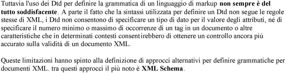 attributi, né di specificare il numero minimo o massimo di occorrenze di un tag in un documento o altre caratteristiche che in determinati contesti consentirebbero di